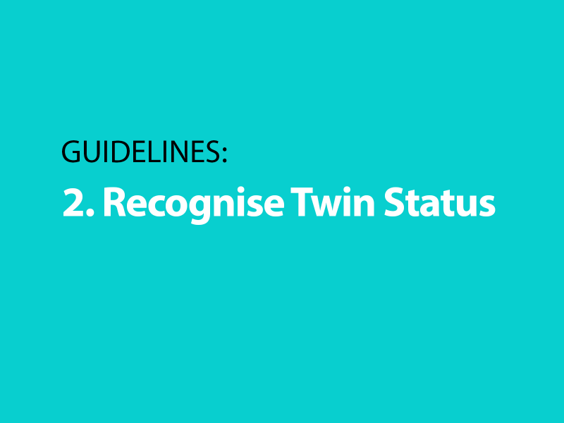 Guidelines: 2. Recognise twin status Guidelines: 2. Recognise twin status