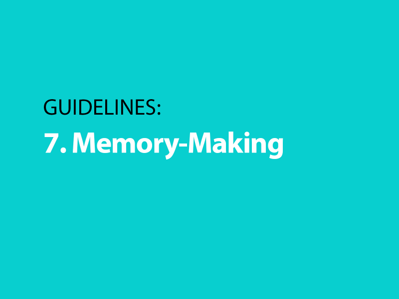Guidelines: 7. Memory-Making